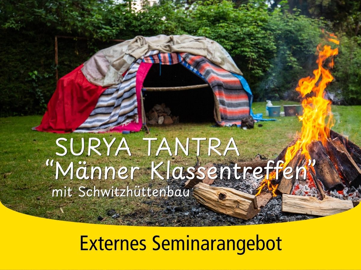 Surya Tantra “Männer Klassentreffen” mit Schwitzhüttenbau